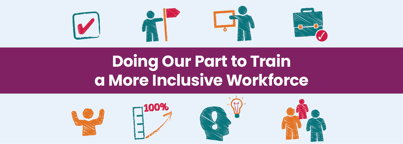 Doing our part to train a more inclusive workforce